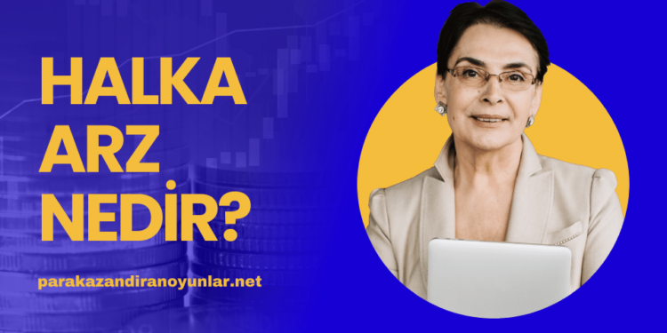 Halka Arz Nedir Şirketler Neden Halka Arz Olur