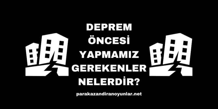 Deprem Öncesi Yapmamız Gerekenler Nelerdir