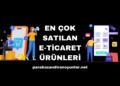 En Çok Satılan E-Ticaret Ürünleri