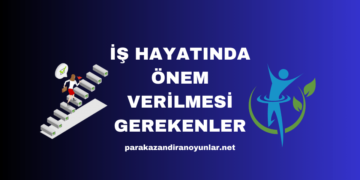 İş Hayatında Önem Verilmesi Gerekenler