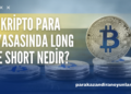 Kripto Para Piyasasında Long ve Short Nedir