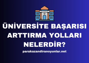 Üniversite Başarısı Arttırma Yolları Nelerdir