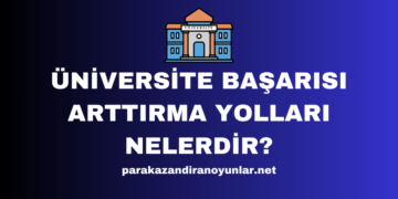 Üniversite Başarısı Arttırma Yolları Nelerdir