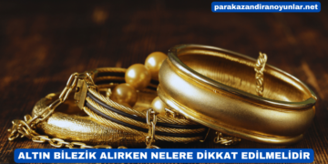 Altın Bilezik Alırken Nelere Dikkat Edilmelidir