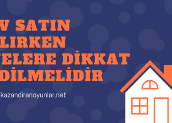 Ev Satın Alırken Nelere Dikkat Edilmelidir