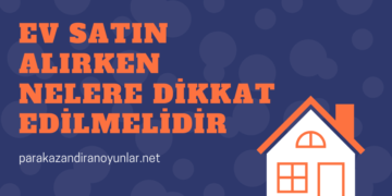 Ev Satın Alırken Nelere Dikkat Edilmelidir