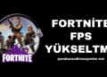 Fortnite FPS Yükseltme Nasıl Yapılır?