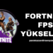 Fortnite FPS Yükseltme Nasıl Yapılır?