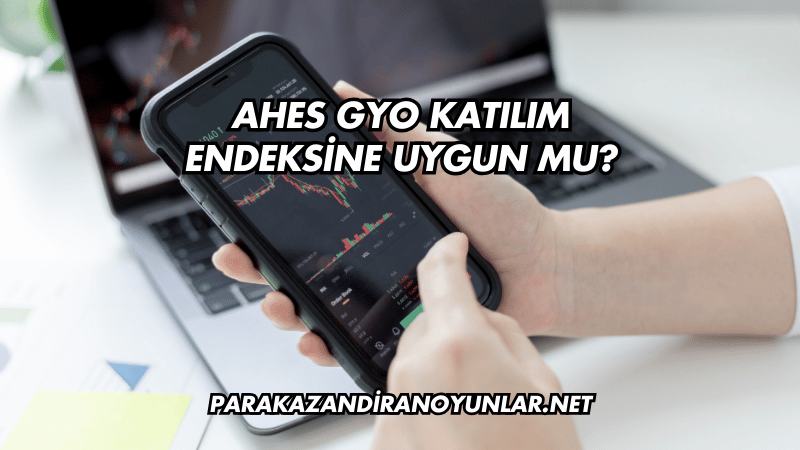 Ahes GYO Katılım Endeksine Uygun mu?