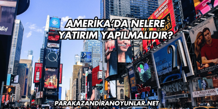 Amerika’da Nelere Yatırım Yapılmalıdır?