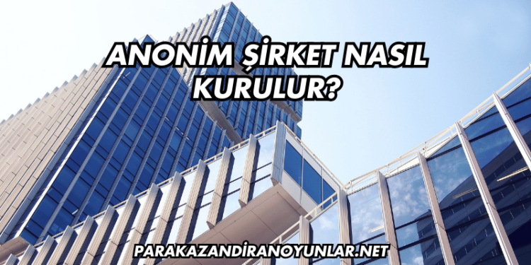Anonim Şirket Nasıl Kurulur?