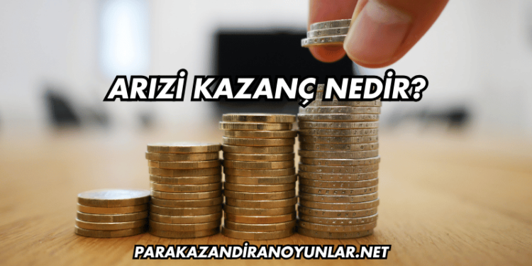 Arızi Kazanç Nedir?