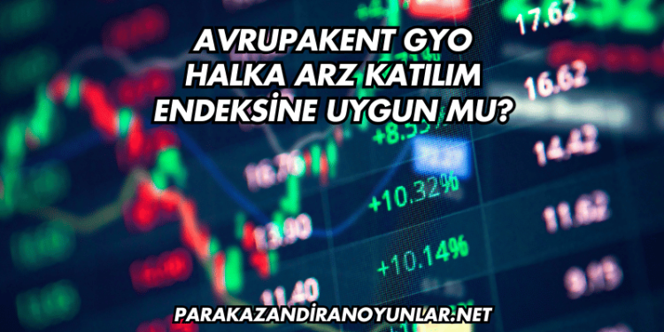 Avrupakent GYO Halka Arz Katılım Endeksine Uygun mu?