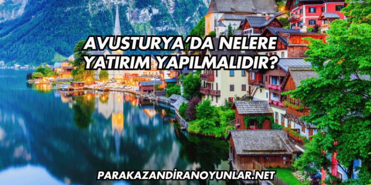 Avusturya’da Nelere Yatırım Yapılmalıdır?