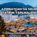 Azerbaycan’da Nelere Yatırım Yapılmalıdır?