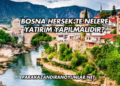 Bosna Hersek’te Nelere Yatırım Yapılmalıdır?