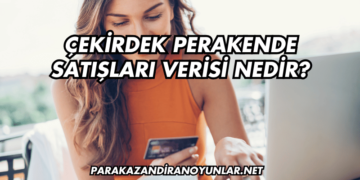 Çekirdek Perakende Satışları Verisi Nedir?