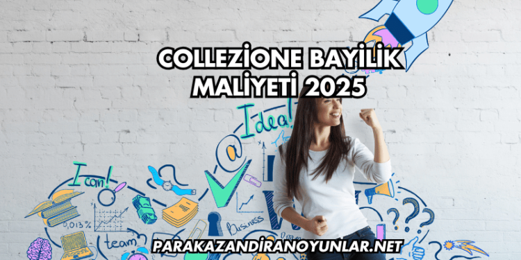 Collezione Bayilik Maliyeti 2025