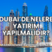 Dubai’de Nelere Yatırım Yapılmalıdır?