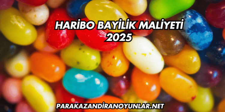 Haribo Bayilik Maliyeti 2025