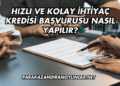 Hızlı ve Kolay İhtiyaç Kredisi Başvurusu Nasıl Yapılır?