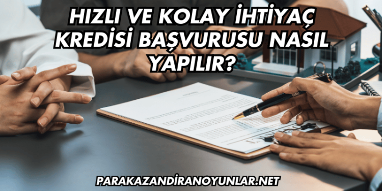 Hızlı ve Kolay İhtiyaç Kredisi Başvurusu Nasıl Yapılır?