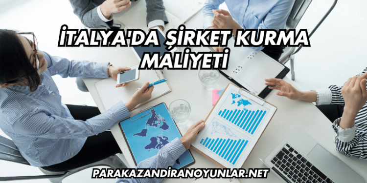 İtalya'da Şirket Kurma Maliyeti