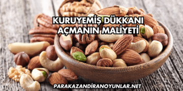 Kuruyemiş Dükkanı Açmanın Maliyeti