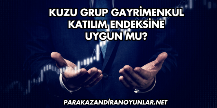 Kuzu Grup Gayrimenkul Katılım Endeksine Uygun mu?