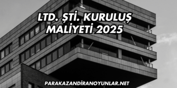 LTD. ŞTİ. Kuruluş Maliyeti 2025
