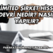 Limited Şirket Hisse Devri Nedir? Nasıl Yapılır?