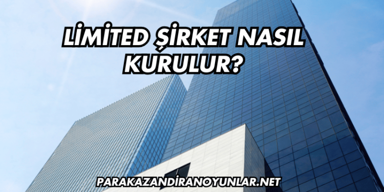 Limited Şirket Nasıl Kurulur?
