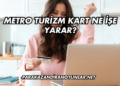 Metro Turizm Kart Ne İşe Yarar?