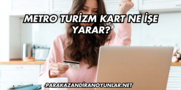 Metro Turizm Kart Ne İşe Yarar?