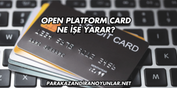 Open Platform Card Ne İşe Yarar?