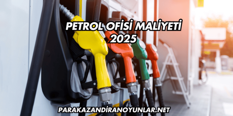 Petrol Ofisi Maliyeti 2025