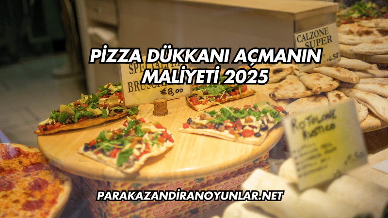 Pizza Dükkanı Açmanın Maliyeti 2025