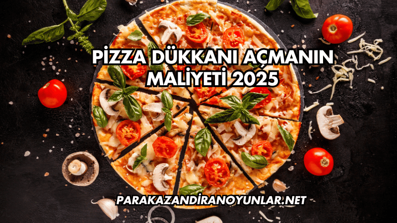 Pizza Dükkanı Açmanın Maliyeti 2025