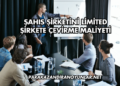 Şahıs Şirketini Limited Şirkete Çevirme Maliyeti