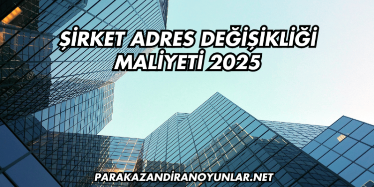 Şirket Adres Değişikliği Maliyeti 2025