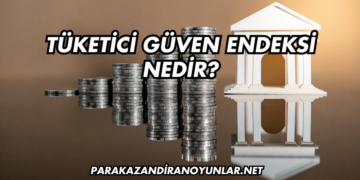 Tüketici Güven Endeksi Nedir?