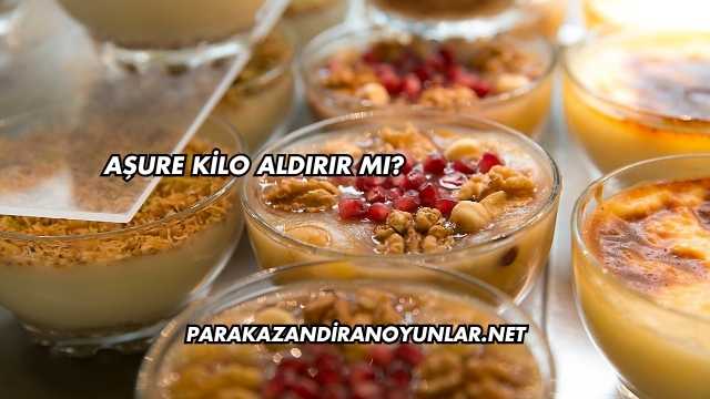Aşure Kilo Aldırır mı?