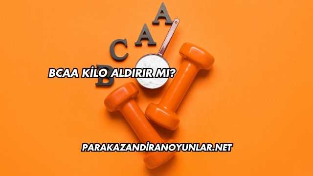 BCAA Kilo Aldırır mı?