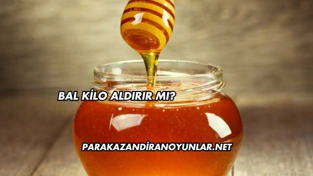Bal Kilo Aldırır mı?