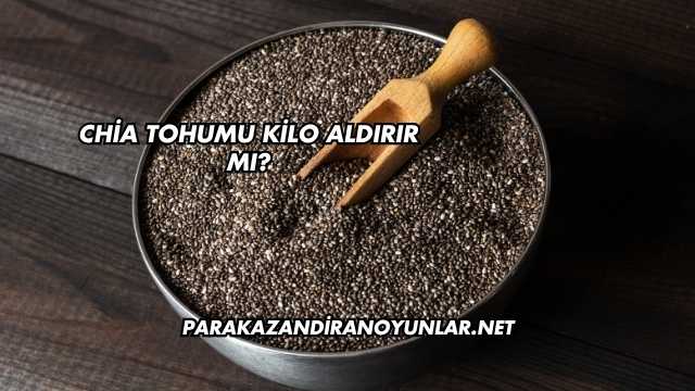 Chia Tohumu Kilo Aldırır mı?