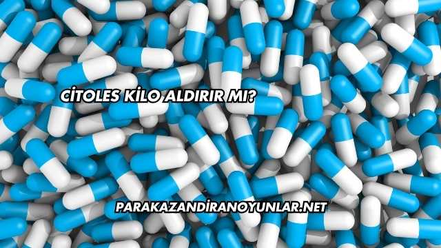 Citoles Kilo Aldırır mı?