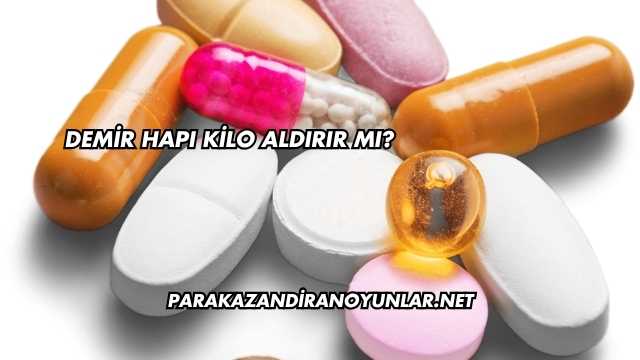 Demir Hapı Kilo Aldırır mı?