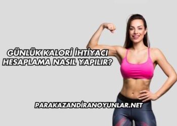 Günlük Kalori İhtiyacı Hesaplama Nasıl Yapılır?