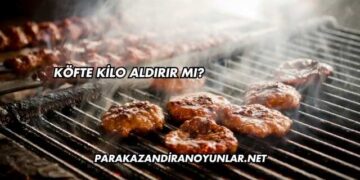 Köfte Kilo Aldırır mı?