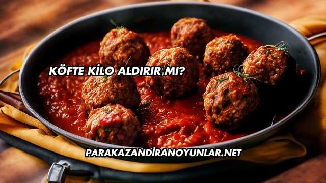 Köfte Kilo Aldırır mı?